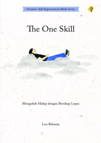 Image of The One Skill : Mengubah Hidup Dengan Bersikap Lepas